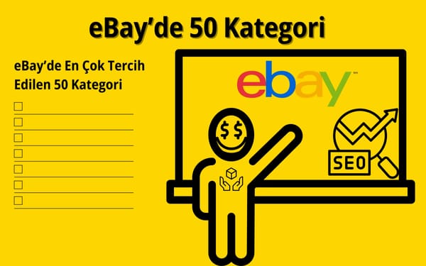 eBay’de En Çok Tercih Edilen 50 Kategori | Satış Yapmak İsteyenler İçin Rehber
