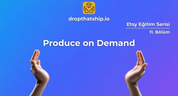 11. Yeni Nesil Produce On Demand Satış Yöntemleri